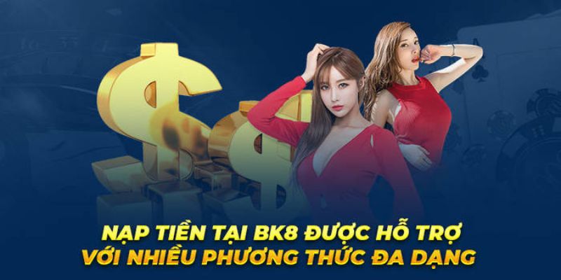 Phương thức nạp tiền BK8 đa dạng và an toàn